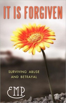 It Is Forgiven: Surviving Abuse and Betrayal - 9781462085910