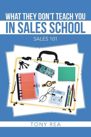 What They Don't Teach You in Sales School: Sales 101