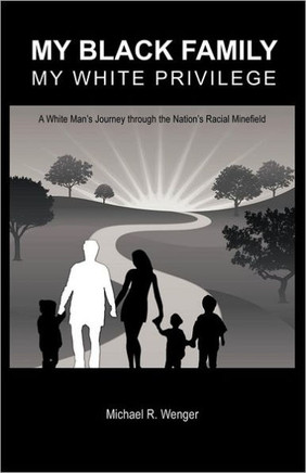 My Black Family, My White Privilege: A White Man's Journey Through the Nation's Racial Minefield - 9781475944983