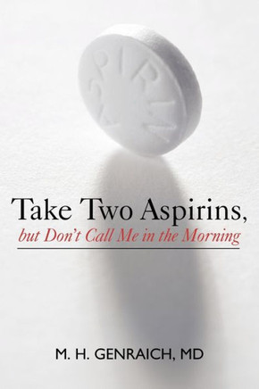 Take Two Aspirins, But Don't Call Me in the Morning - 9781450271141