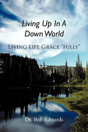 Living Up In A Down World: Living Life Grace ""fully""!