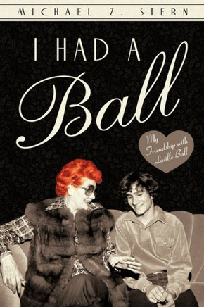 I Had a Ball: My Friendship with Lucille Ball - 9781450287319