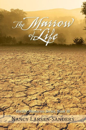 The Marrow of Life: Earth's Memories Series, Book III - 9781475976502