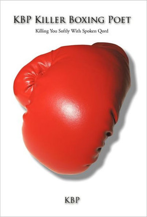 Kbp Killer Boxing Poet: Killing You Softly with Spoken Qord - 9781462038794