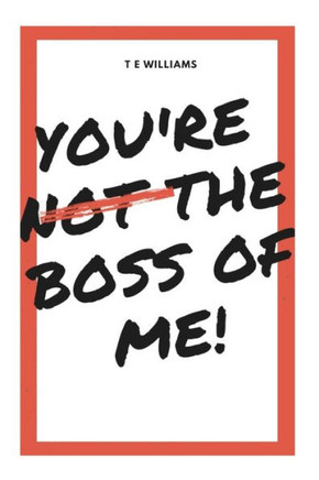 You'Re Not The Boss Of Me!