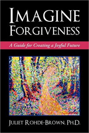 Imagine Forgiveness: A Guide for Creating a Joyful Future