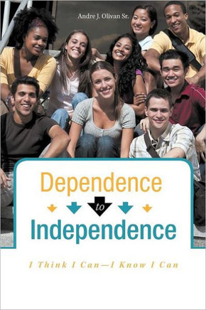 Dependence to Independence: I Think I Can-I Know I Can - 9781462055012
