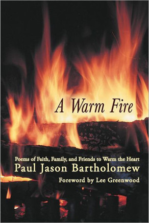 A Warm Fire: Poems of Faith, Family, and Friends to Warm the Heart - 9781475944075