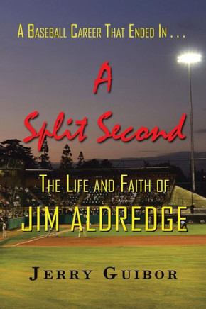 A Baseball Career That Ended in . . . a Split Second: The Life and Faith of Jim Aldredge