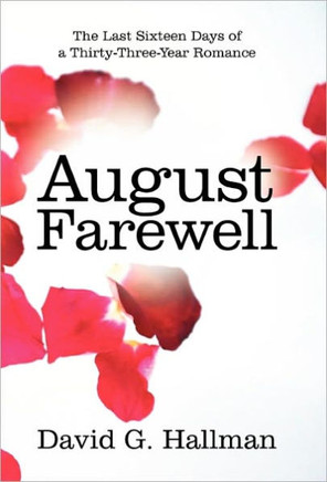 August Farewell: The Last Sixteen Days of a Thirty-Three-Year Romance - 9781450286367