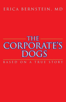 The Corporate's Dogs: Based on a True Story - 9781462029778