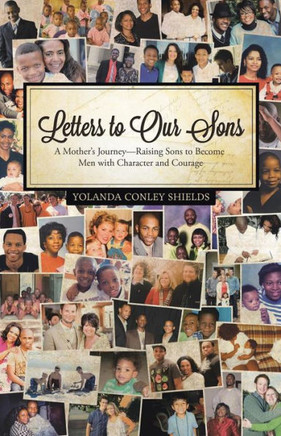Letters to Our Sons: A Mother's Journey-Raising Sons to Become Men with Character and Courage - 9781491702697
