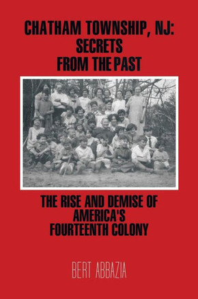 Chatham Township, NJ: Secrets from the Past: The Rise and Demise of America's Fourteenth Colony