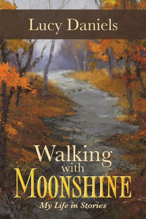 Walking with Moonshine: My Life in Stories - 9781491701485
