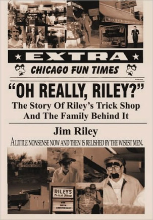 Oh Really, Riley?: The Story of Riley's Trick Shop and the Family Behind It - 9781450265478