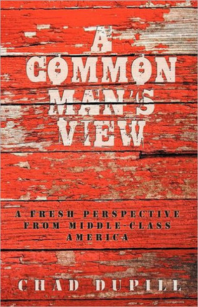 A Common Man's View: A Fresh Perspective from Middle-Class America - 9781469753188