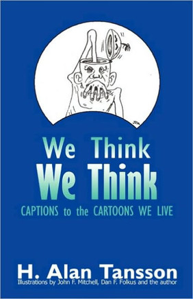 We Think: Captions to the Cartoons We Live, Volume One
