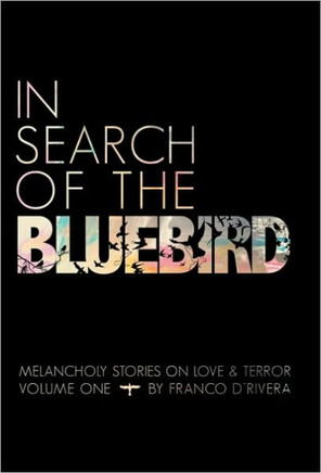 In Search of the Bluebird: Melancholy Stories on Love and Terror - 9781450248624