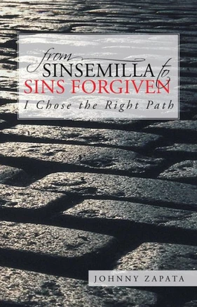 From Sinsemilla to Sins Forgiven: I Chose the Right Path - 9781491701935