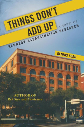 Things Don't Add Up: A Novel of Kennedy Assassination Research - 9781475976878