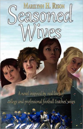 Seasoned Wives: A Novel Inspired by Real Lives of College and Professional Football Coaches' Wives - 9781462038602