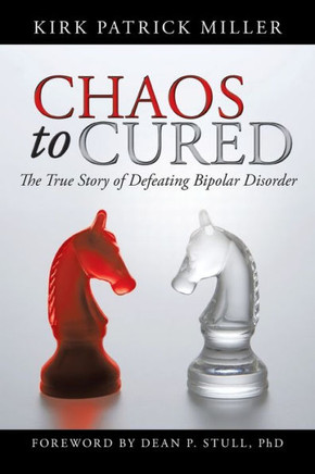 Chaos to Cured: The True Story of Defeating Bipolar Disorder - 9781475971316