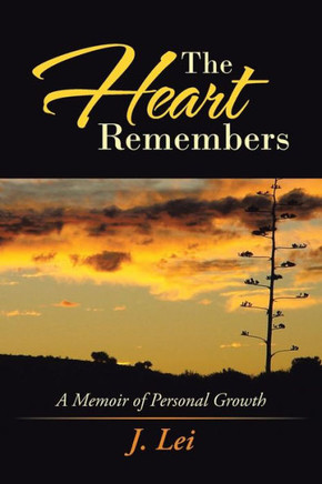 The Heart Remembers: A Memoir of Personal Growth - 9781491704097