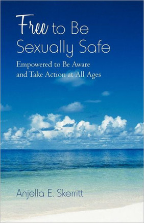 Free to Be Sexually Safe: Empowered to Be Aware and Take Action at All Ages - 9781475948714