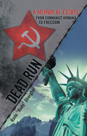 Dead Run: A Memoir of Escape from Communist Romania to Freedom - 9781475975550