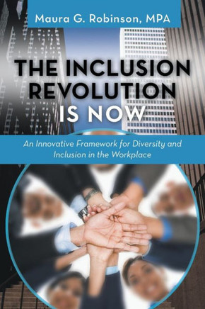 The Inclusion Revolution Is Now: An Innovative Framework for Diversity and Inclusion in the Workplace - 9781491710579
