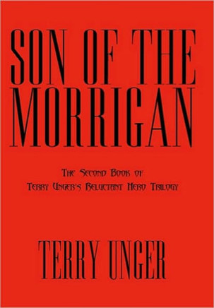 Son of the Morrigan: The Second Book of Terry Unger's Reluctant Hero Trilogy - 9781450268073