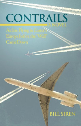 Contrails: Airline Flying in Eastern Europe Before the Wall Came Down - 9781475966008
