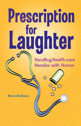 Prescription for Laughter: Handling Health-Care Hassles with Humor - 9781475958638