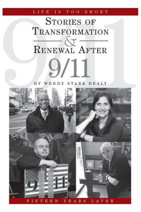 Life Is Too Short: Stories of Transformation and Renewal after 9/11 - 9781462020225
