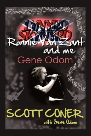 Lynyrd Skynyrd, Ronnie Van Zant, and Me ... Gene Odom - 9781462006953
