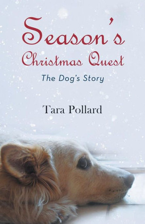 Season's Christmas Quest: The Dog's Story - 9781475940091