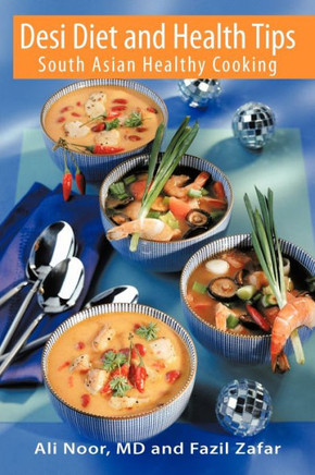 Desi Diet and Health Tips: South Asian Healthy Cooking - 9781462019700