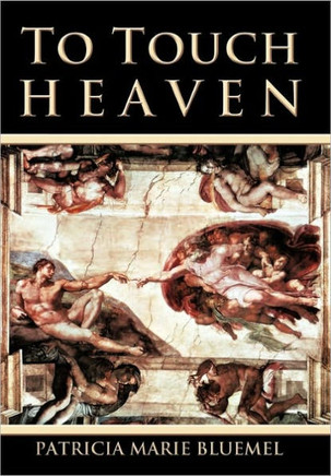 To Touch Heaven: Where the Invisible Becomes Visible - 9781450289702