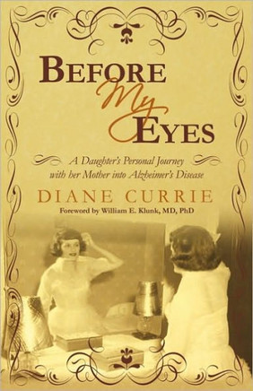 Before My Eyes: A Daughter's Personal Journey with Her Mother Into Alzheimer's Disease