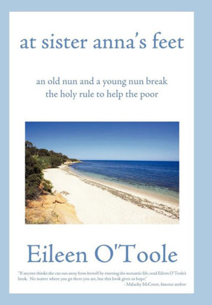 At Sister Anna's Feet: An Old Nun and a Young Nun Break the Holy Rule to Help the Poor - 9781450204576