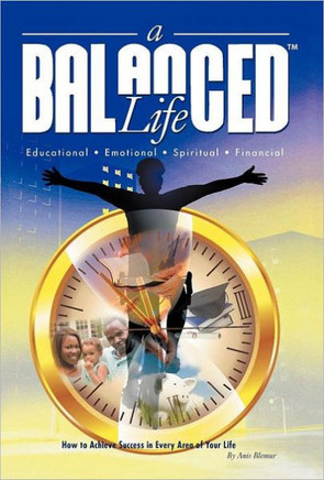 A Balanced Life: How to Achieve Success in Every Area of Your Life - 9781462060924