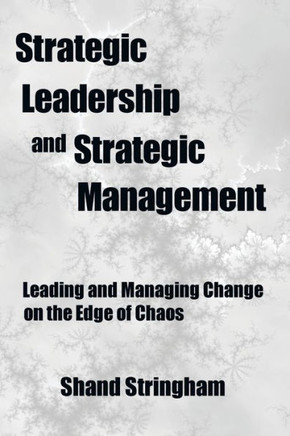 Strategic Leadership and Strategic Management: Leading and Managing Change on the Edge of Chaos - 9781475964318