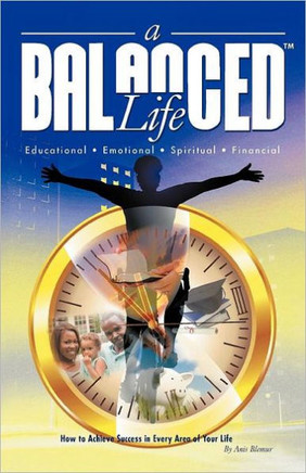 A Balanced Life: How to Achieve Success in Every Area of Your Life - 9781462060917
