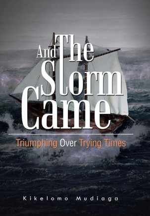And the Storm Came: Triumphing Over Trying Times - 9781481719933