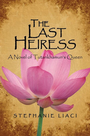 The Last Heiress: A Novel of Tutankhamun's Queen - 9781452063065