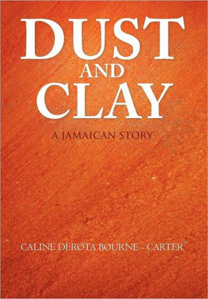 Dust and Clay: A Jamaican Story - 9781463438692