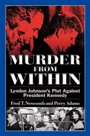 Murder from Within: Lyndon Johnson's Plot Against President Kennedy - 9781463422424