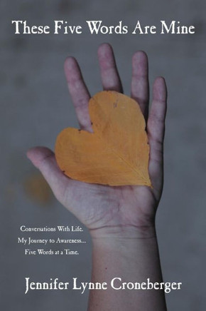 These Five Words Are Mine: Conversations with Life. My Journey to Awareness... Five Words at a Time. - 9781477296813