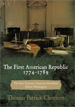The First American Republic 1774-1789: The First Fourteen American Presidents Before Washington - 9781456753887