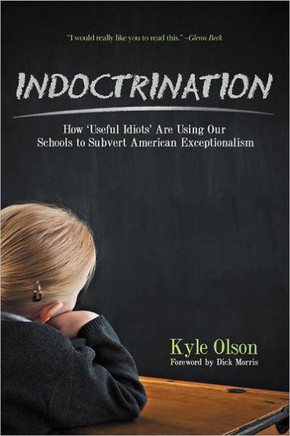 Indoctrination: How 'Useful Idiots' Are Using Our Schools to Subvert American Exceptionalism - 9781467060578